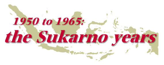 the Sukarno years: 1950 to 1965